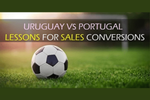 Uruguay Vs. Portugal – Lessons for sales conversions